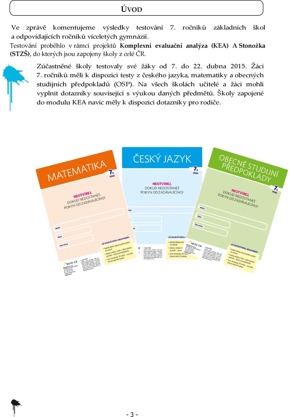 Zúčastněné školy testovaly své žáky od 7. do 22. dubna 2015. Žáci 7.
