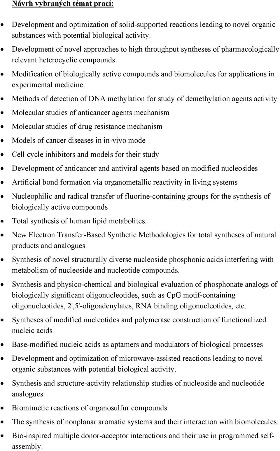 Modification of biologically active compounds and biomolecules for applications in experimental medicine.