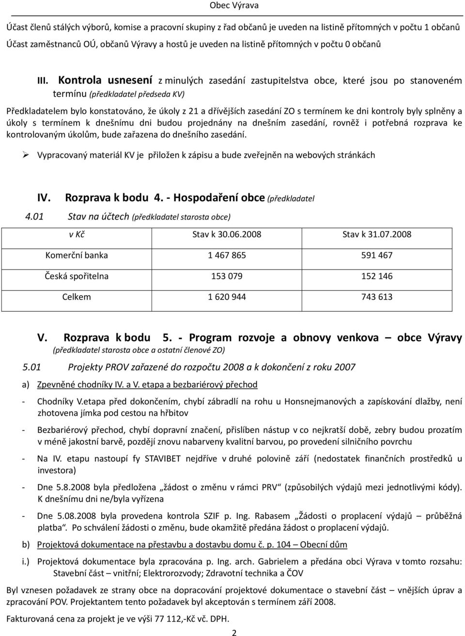 Kontrola usnesení z minulých zasedání zastupitelstva obce, které jsou po stanoveném termínu (předkladatel předseda KV) Předkladatelem bylo konstatováno, že úkoly z 21 a dřívějších zasedání ZO s