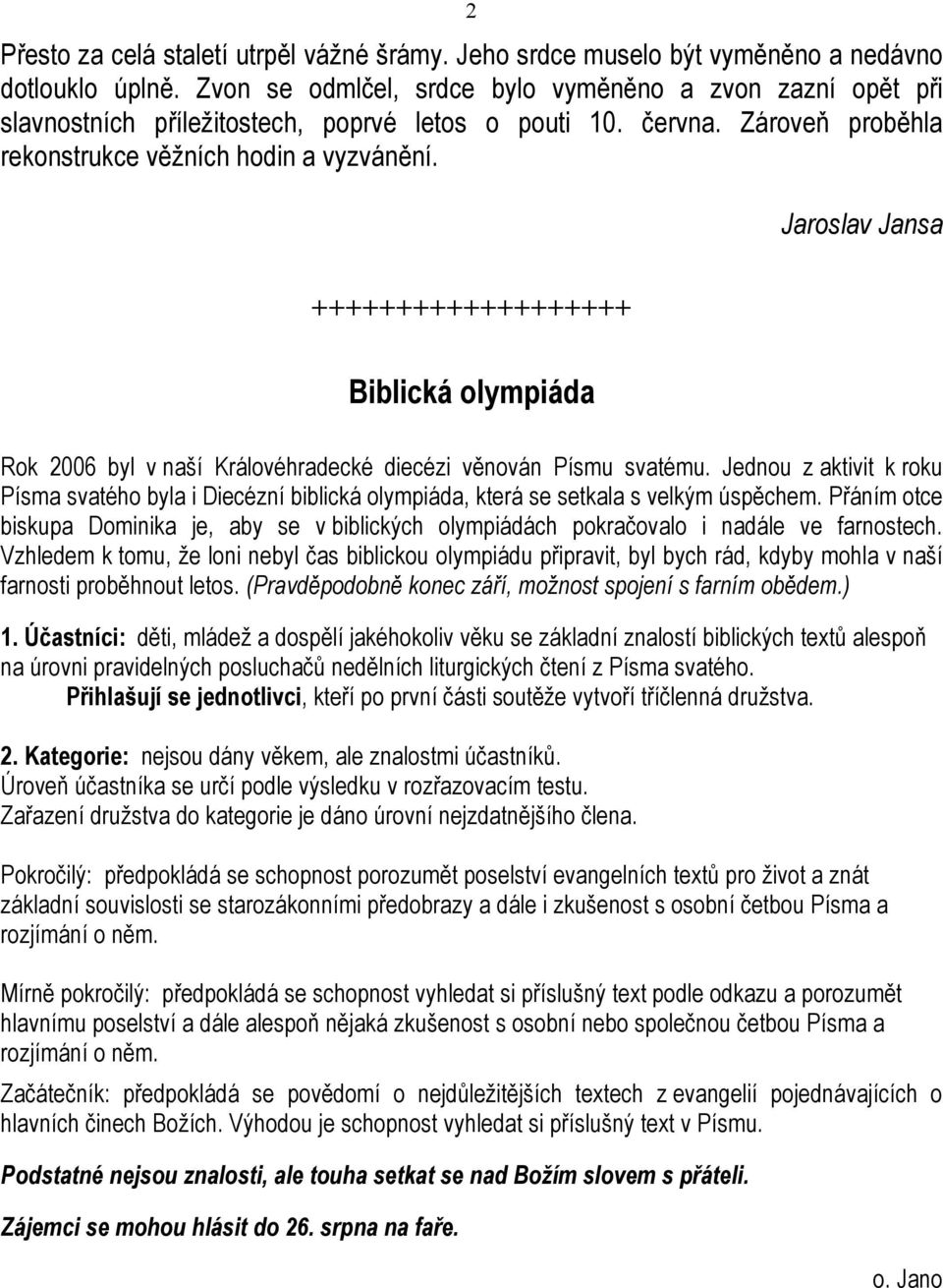 Jaroslav Jansa +++++++++++++++++++ Biblická olympiáda Rok 2006 byl v naší Královéhradecké diecézi věnován Písmu svatému.