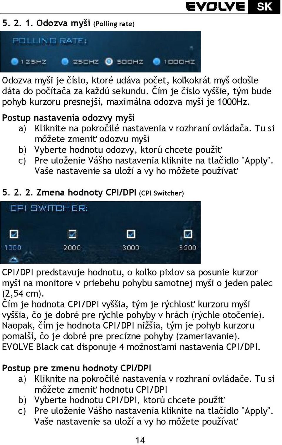 Tu si môžete zmeniť odozvu myši b) Vyberte hodnotu odozvy, ktorú chcete použiť c) Pre uloženie Vášho nastavenia kliknite na tlačidlo "Apply". Vaše nastavenie sa uloží a vy ho môžete používať 5. 2.