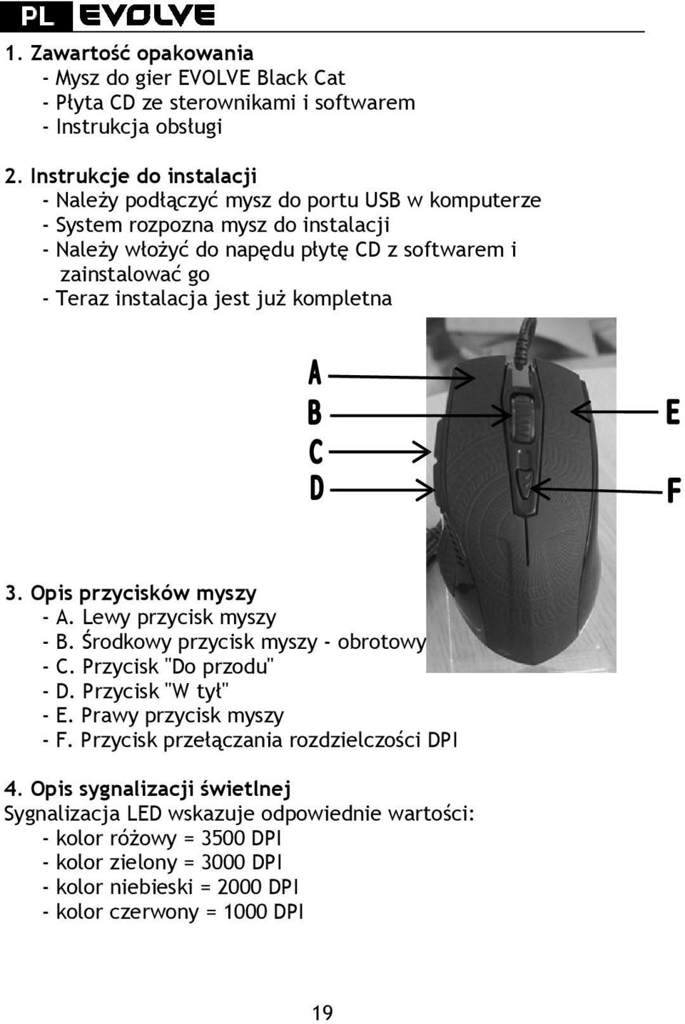 Teraz instalacja jest już kompletna 3. Opis przycisków myszy - A. Lewy przycisk myszy - B. Środkowy przycisk myszy - obrotowy - C. Przycisk "Do przodu" - D. Przycisk "W tył" - E.