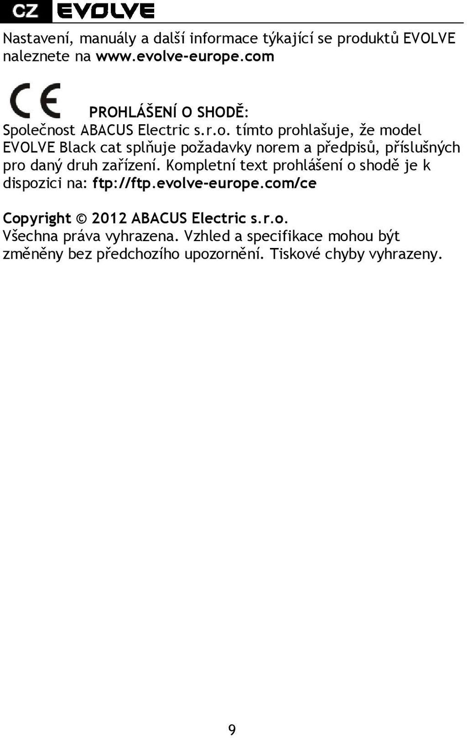 Kompletní text prohlášení o shodě je k dispozici na: ftp://ftp.evolve-europe.com/ce Copyright 2012 ABACUS Electric s.r.o. Všechna práva vyhrazena.