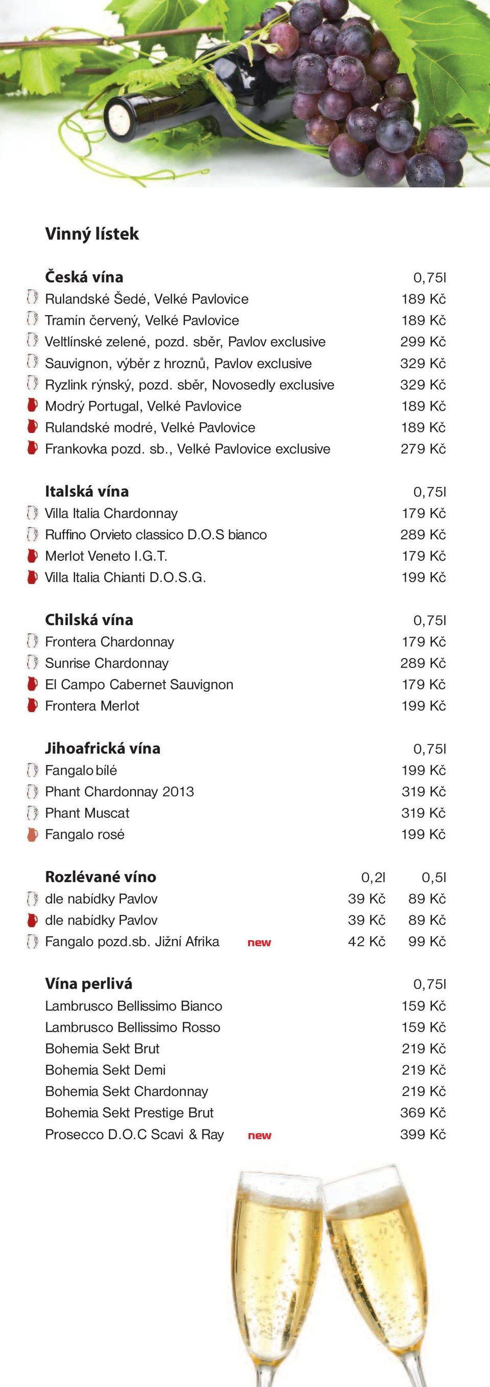 sběr, Novosedly exclusive 329 Kč Modrý Portugal, Velké Pavlovice 189 Kč Rulandské modré, Velké Pavlovice 189 Kč Frankovka pozd. sb.