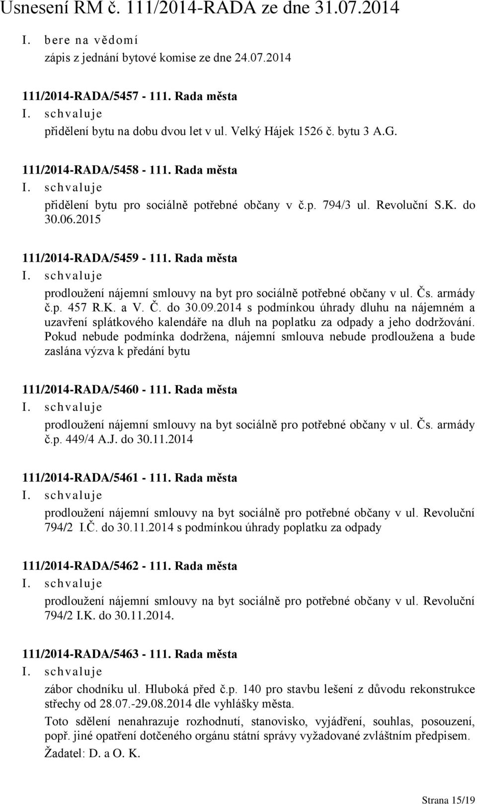 Rada města prodloužení nájemní smlouvy na byt pro sociálně potřebné občany v ul. Čs. armády č.p. 457 R.K. a V. Č. do 30.09.