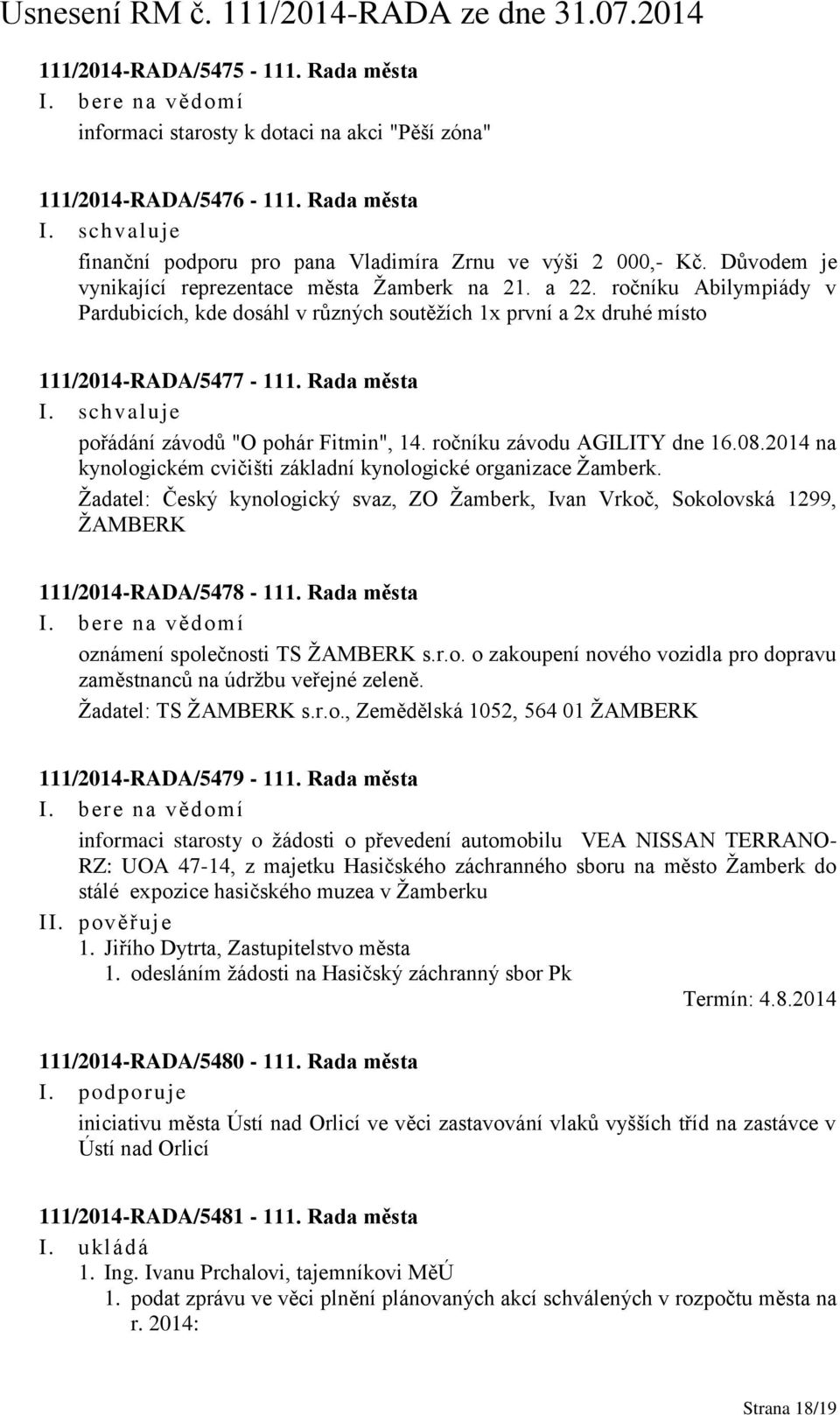 Rada města pořádání závodů "O pohár Fitmin", 14. ročníku závodu AGILITY dne 16.08.2014 na kynologickém cvičišti základní kynologické organizace Žamberk.