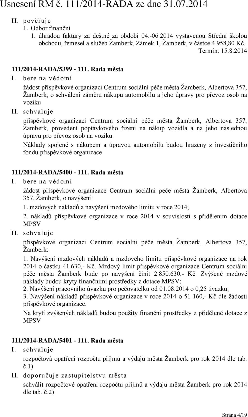 organizaci Centrum sociální péče města Žamberk, Albertova 357, Žamberk, provedení poptávkového řízení na nákup vozidla a na jeho následnou úpravu pro převoz osob na vozíku.