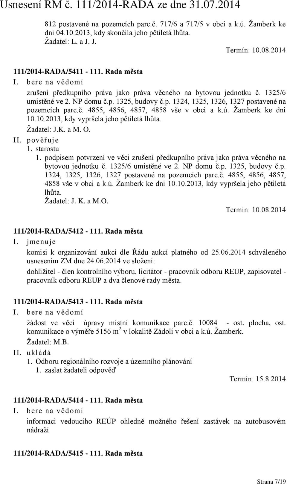 ú. Žamberk ke dni 10.10.2013, kdy vypršela jeho pětiletá lhůta. Žadatel: J.K. a M. O. 1. starostu 1. podpisem potvrzení ve věci zrušení předkupního práva jako práva věcného na bytovou jednotku č.