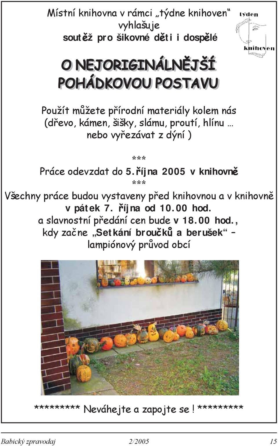 října 2005 v knihovně *** Všechny práce budou vystaveny před knihovnou a v knihovně v pátek 7. října od 10.00 hod.