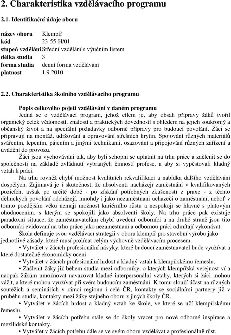 -55-H/01 stupeň vzdělání Střední vzdělání s výučním listem délka studia 3 forma studia denní forma vzdělávání platnost 1.9.20