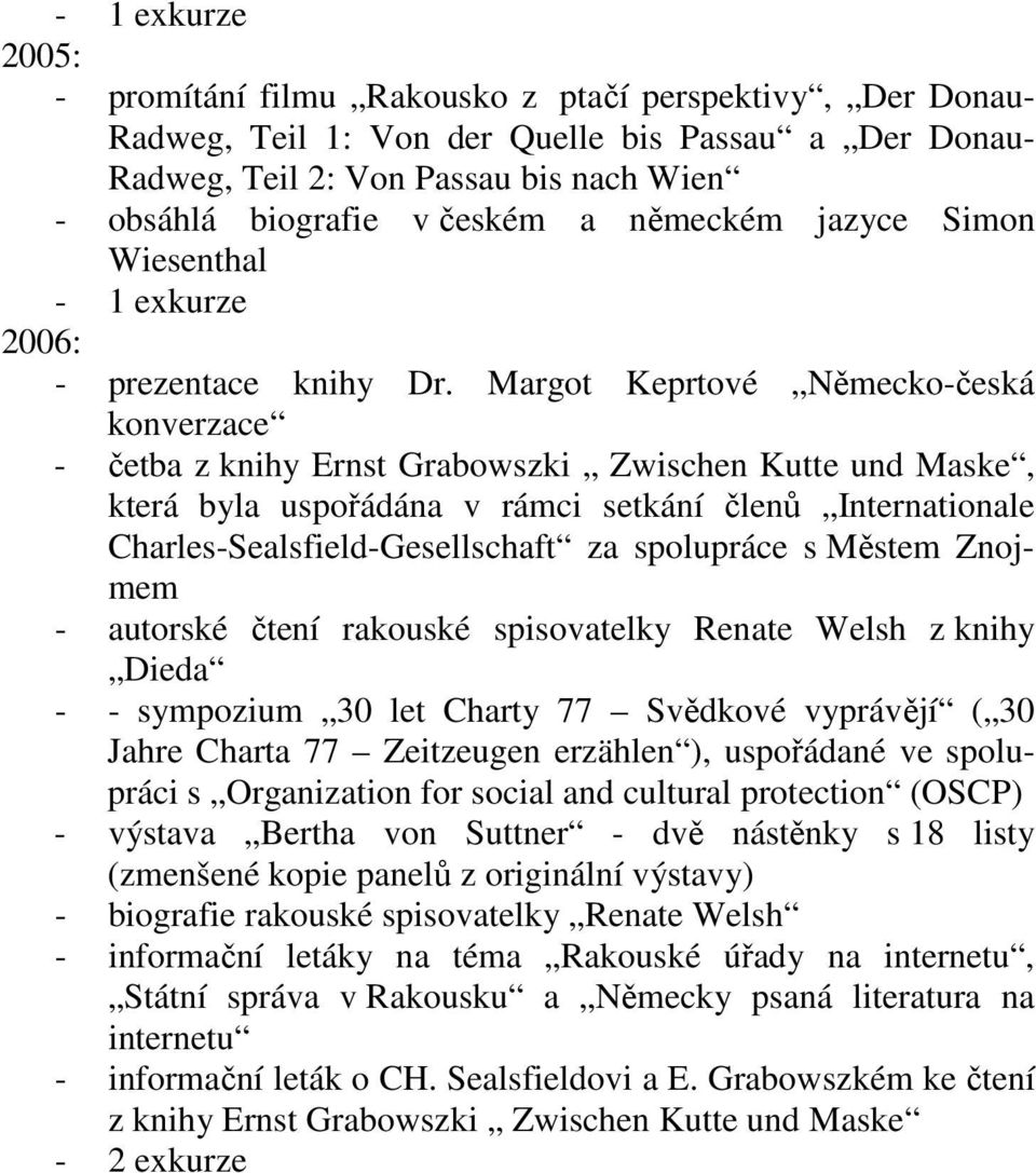 Margot Keprtové Německo-česká konverzace - četba z knihy Ernst Grabowszki Zwischen Kutte und Maske, která byla uspořádána v rámci setkání členů Internationale Charles-Sealsfield-Gesellschaft za