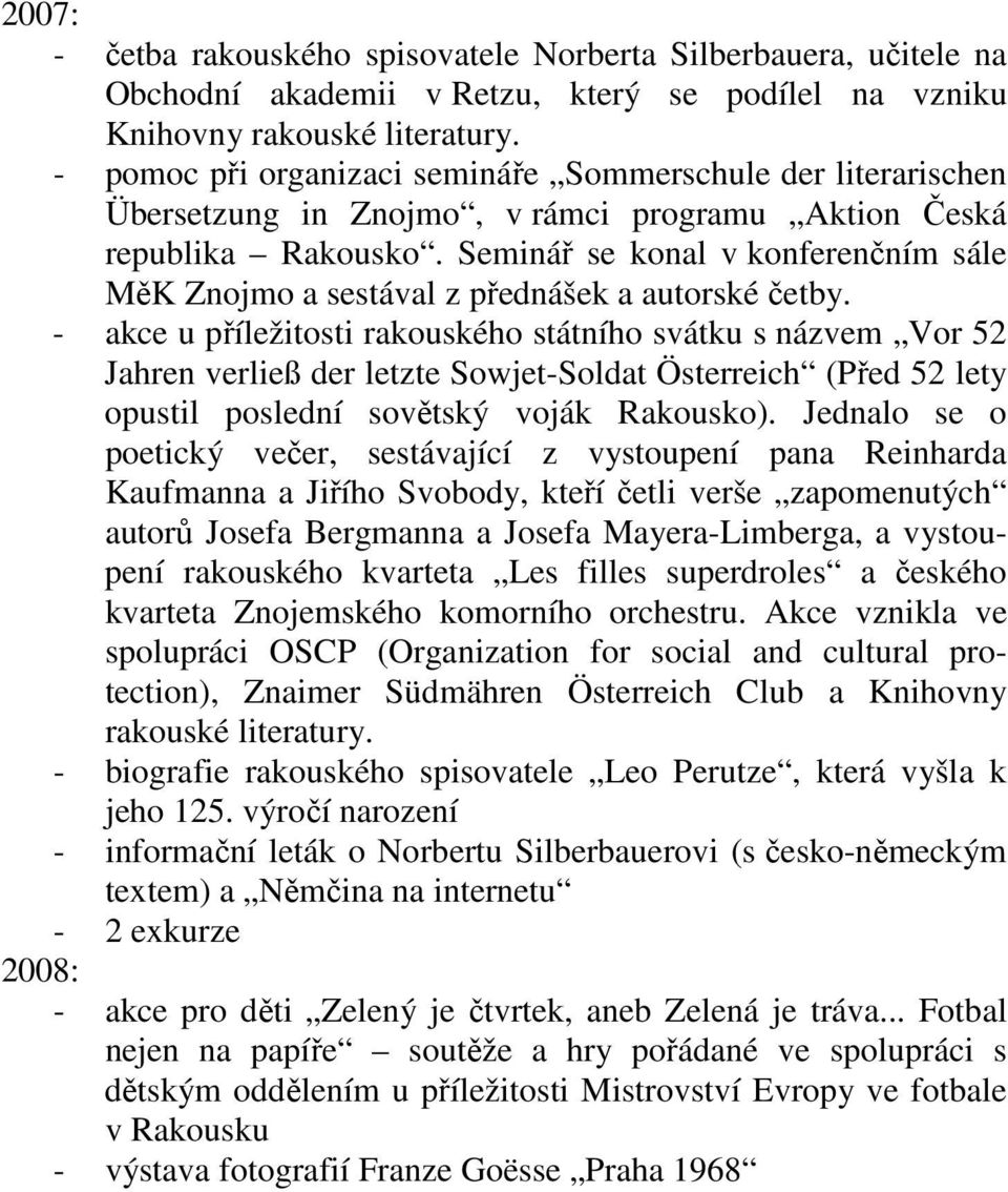 Seminář se konal v konferenčním sále MěK Znojmo a sestával z přednášek a autorské četby.