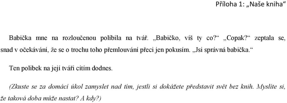 Jsi správná babička. Ten polibek na její tváři cítím dodnes.