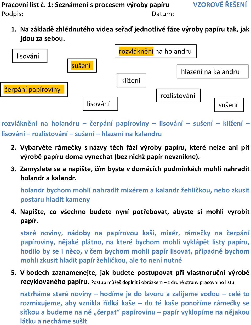 rozlistování sušení hlazení na kalandru 2. Vybarvěte rámečky s názvy těch fází výroby papíru, které nelze ani při výrobě papíru doma vynechat (bez nichž papír nevznikne). 3.