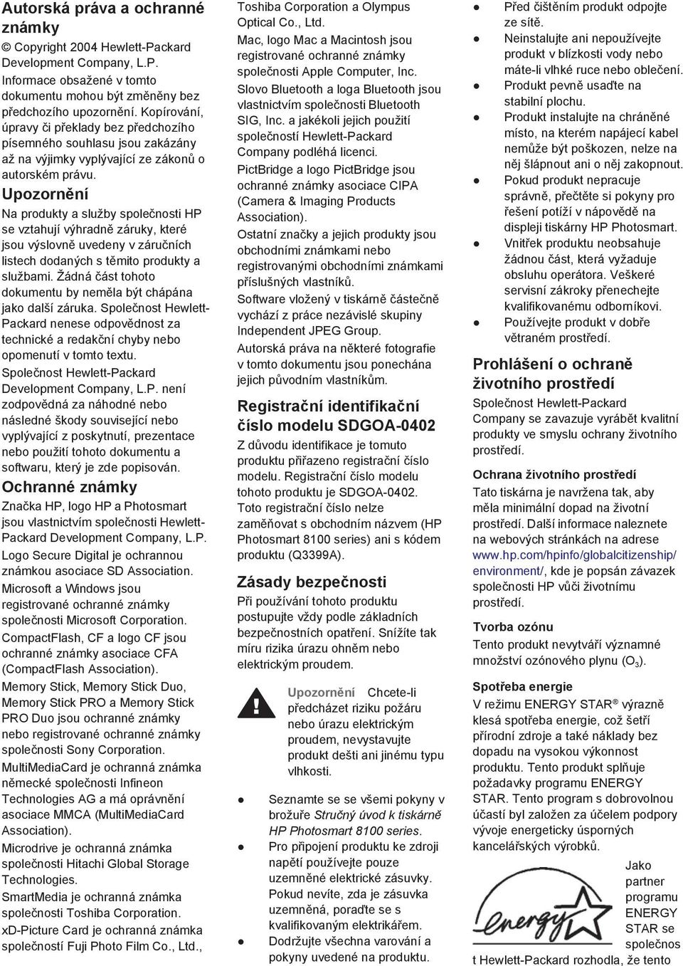 Upozornění Na produkty a služby společnosti HP se vztahují výhradně záruky, které jsou výslovně uvedeny v záručních listech dodaných s těmito produkty a službami.