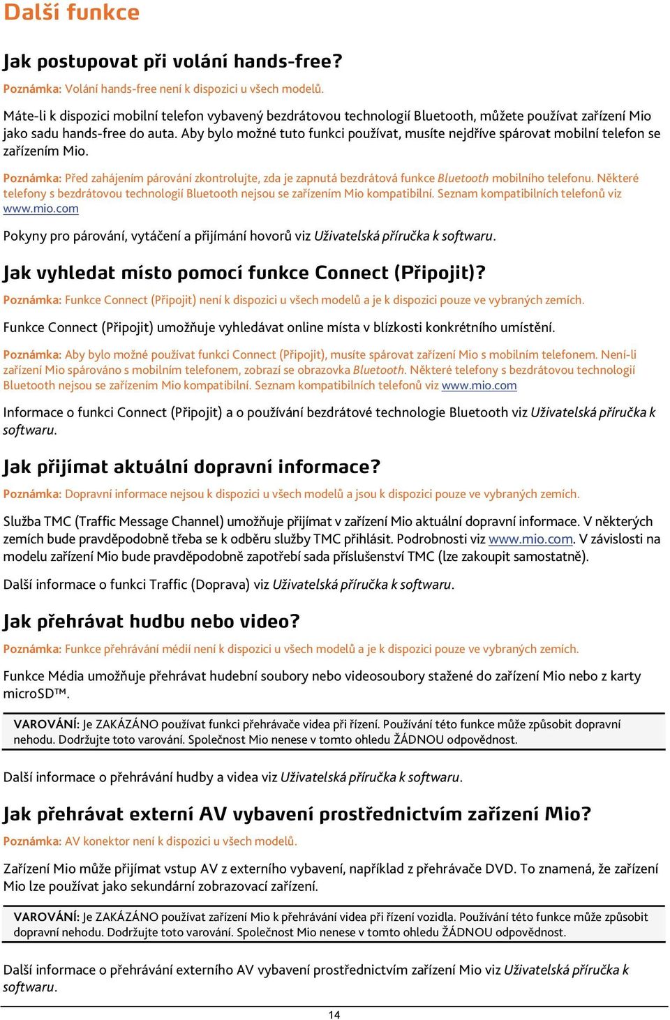 Aby bylo možné tuto funkci používat, musíte nejdříve spárovat mobilní telefon se zařízením Mio.