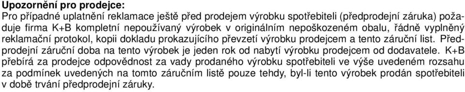 Předprodejní záruční doba na tento výrobek je jeden rok od nabytí výrobku prodejcem od dodavatele.