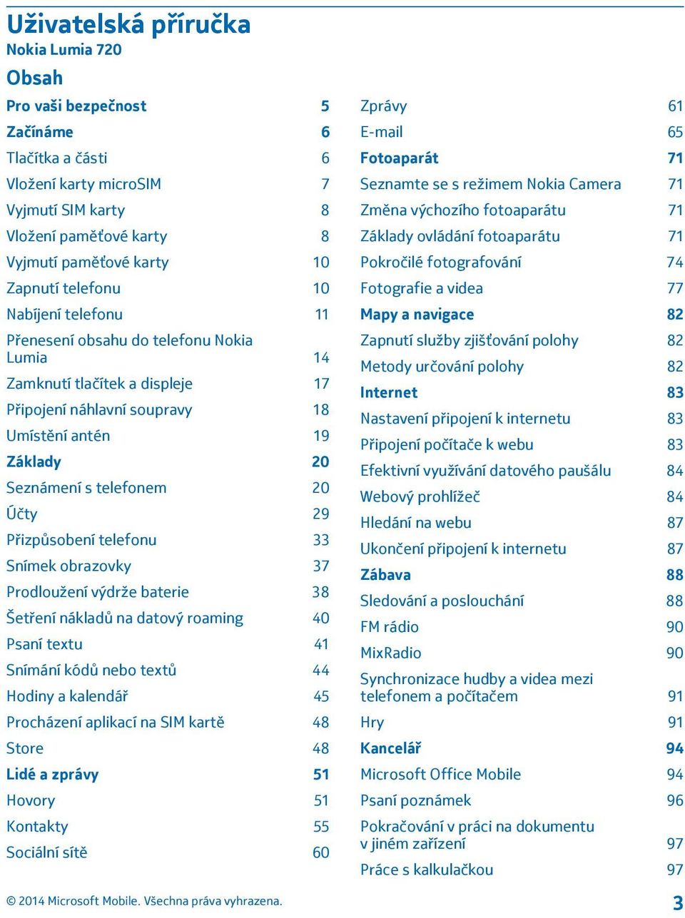 29 Přizpůsobení telefonu 33 Snímek obrazovky 37 Prodloužení výdrže baterie 38 Šetření nákladů na datový roaming 40 Psaní textu 41 Snímání kódů nebo textů 44 Hodiny a kalendář 45 Procházení aplikací