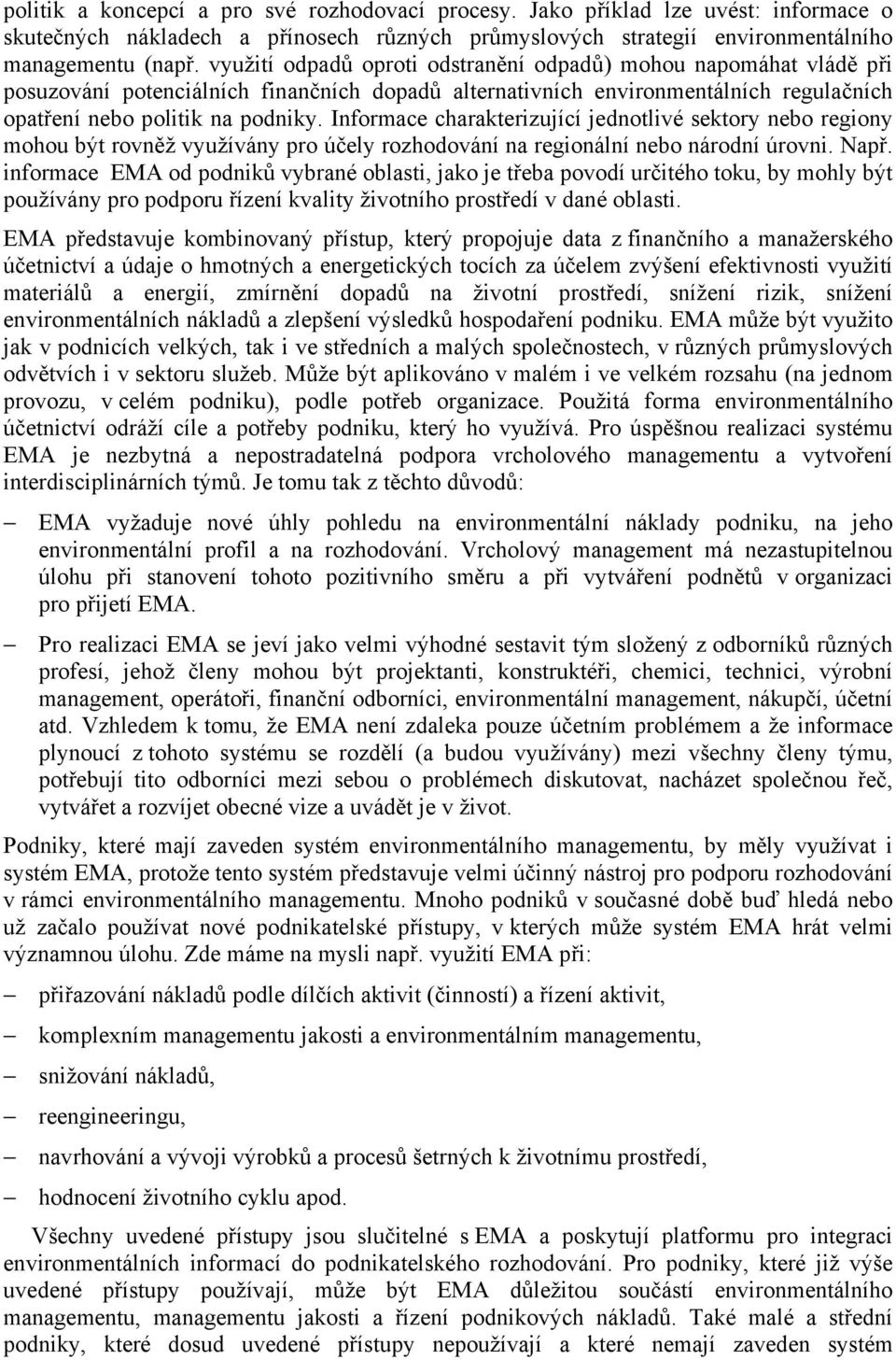 Informace charakterizující jednotlivé sektory nebo regiony mohou být rovněž využívány pro účely rozhodování na regionální nebo národní úrovni. Např.