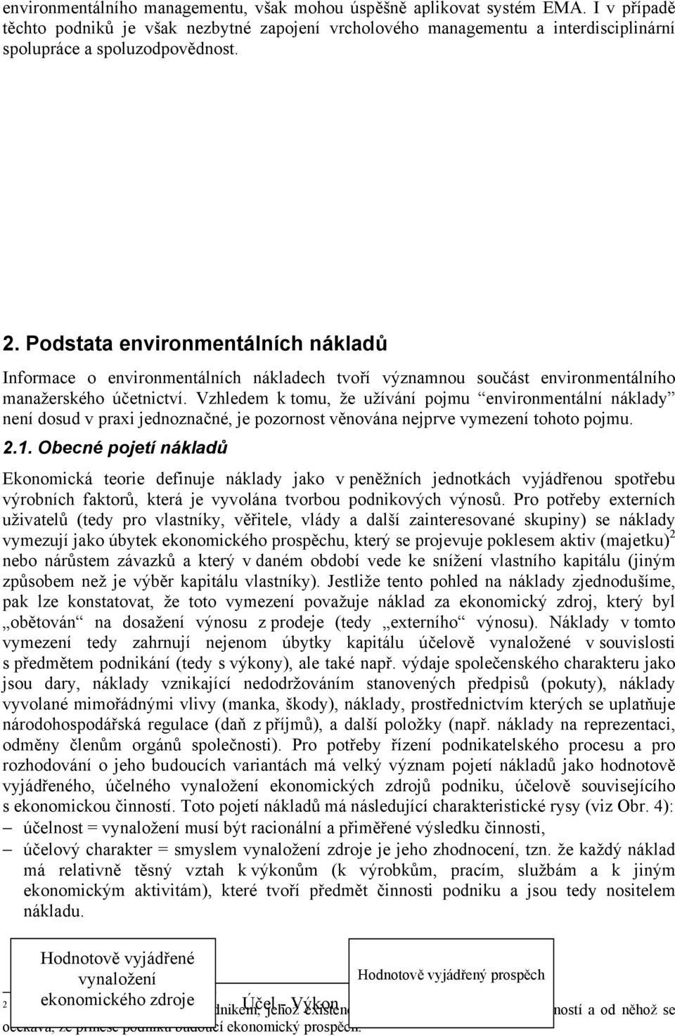 Podstata environmentálních nákladů Informace o environmentálních nákladech tvoří významnou součást environmentálního manažerského účetnictví.