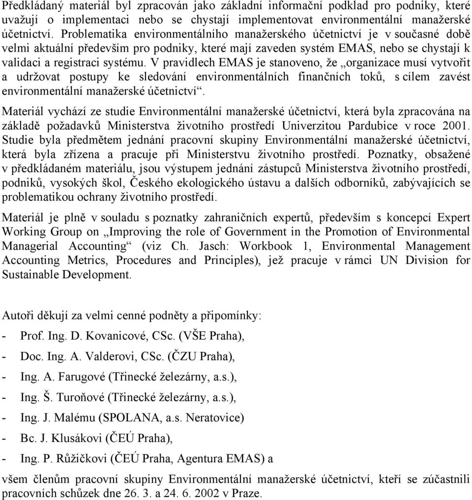 V pravidlech EMAS je stanoveno, že organizace musí vytvořit a udržovat postupy ke sledování environmentálních finančních toků, s cílem zavést environmentální manažerské účetnictví.