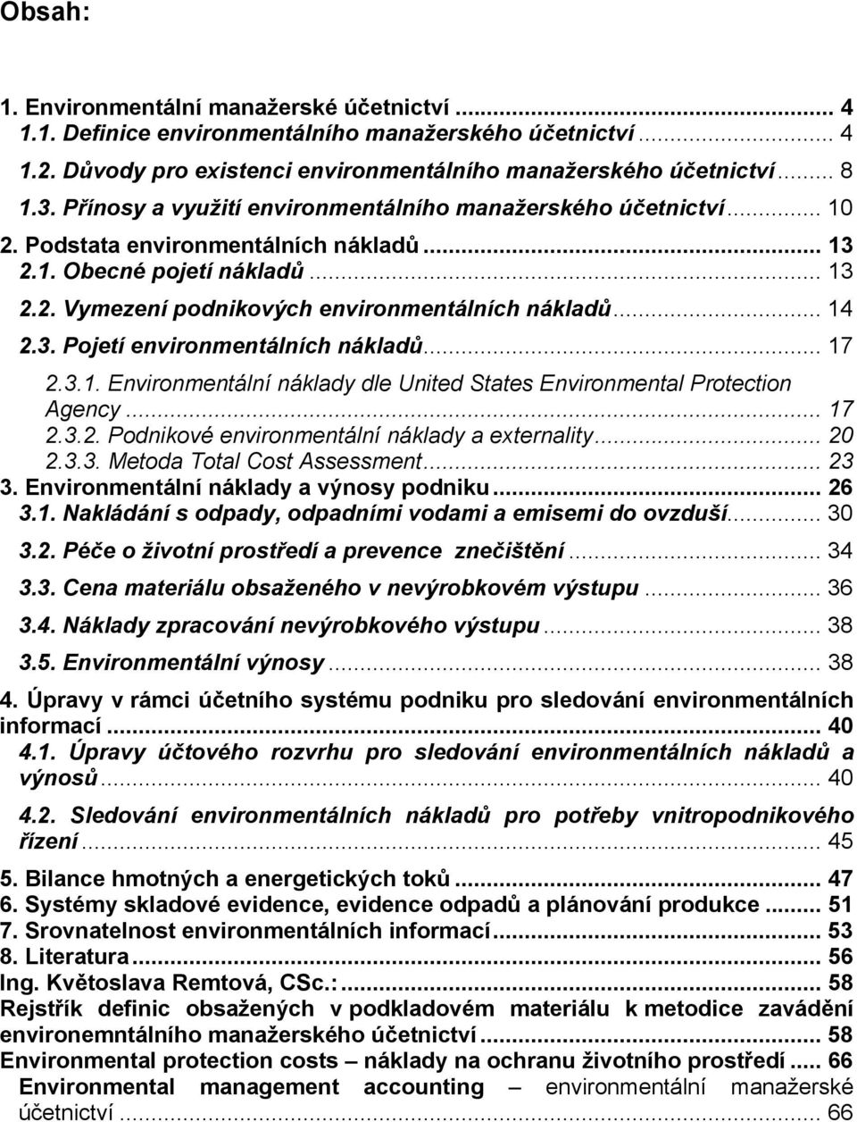 .. 14 2.3. Pojetí environmentálních nákladů... 17 2.3.1. Environmentální náklady dle United States Environmental Protection Agency... 17 2.3.2. Podnikové environmentální náklady a externality... 20 2.