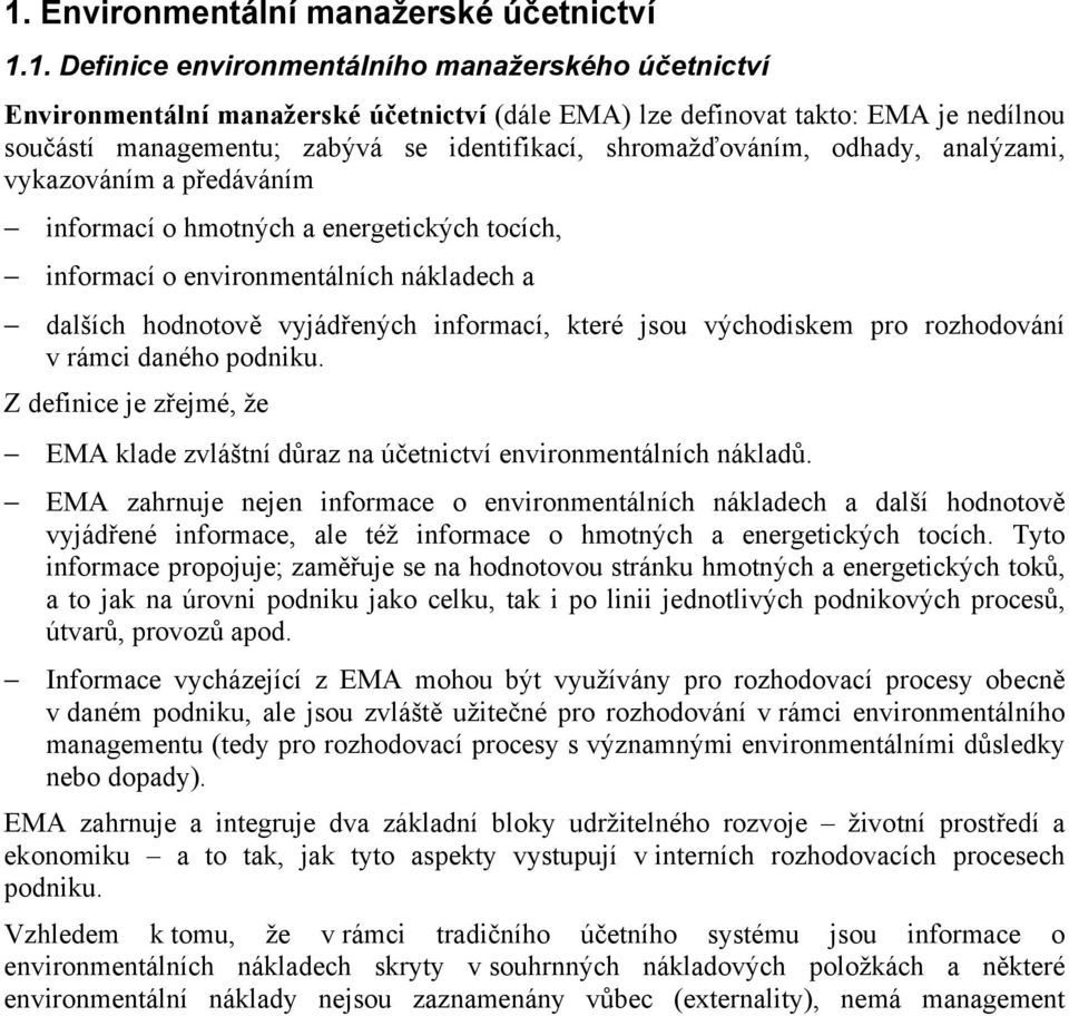 hodnotově vyjádřených informací, které jsou východiskem pro rozhodování v rámci daného podniku. Z definice je zřejmé, že EMA klade zvláštní důraz na účetnictví environmentálních nákladů.