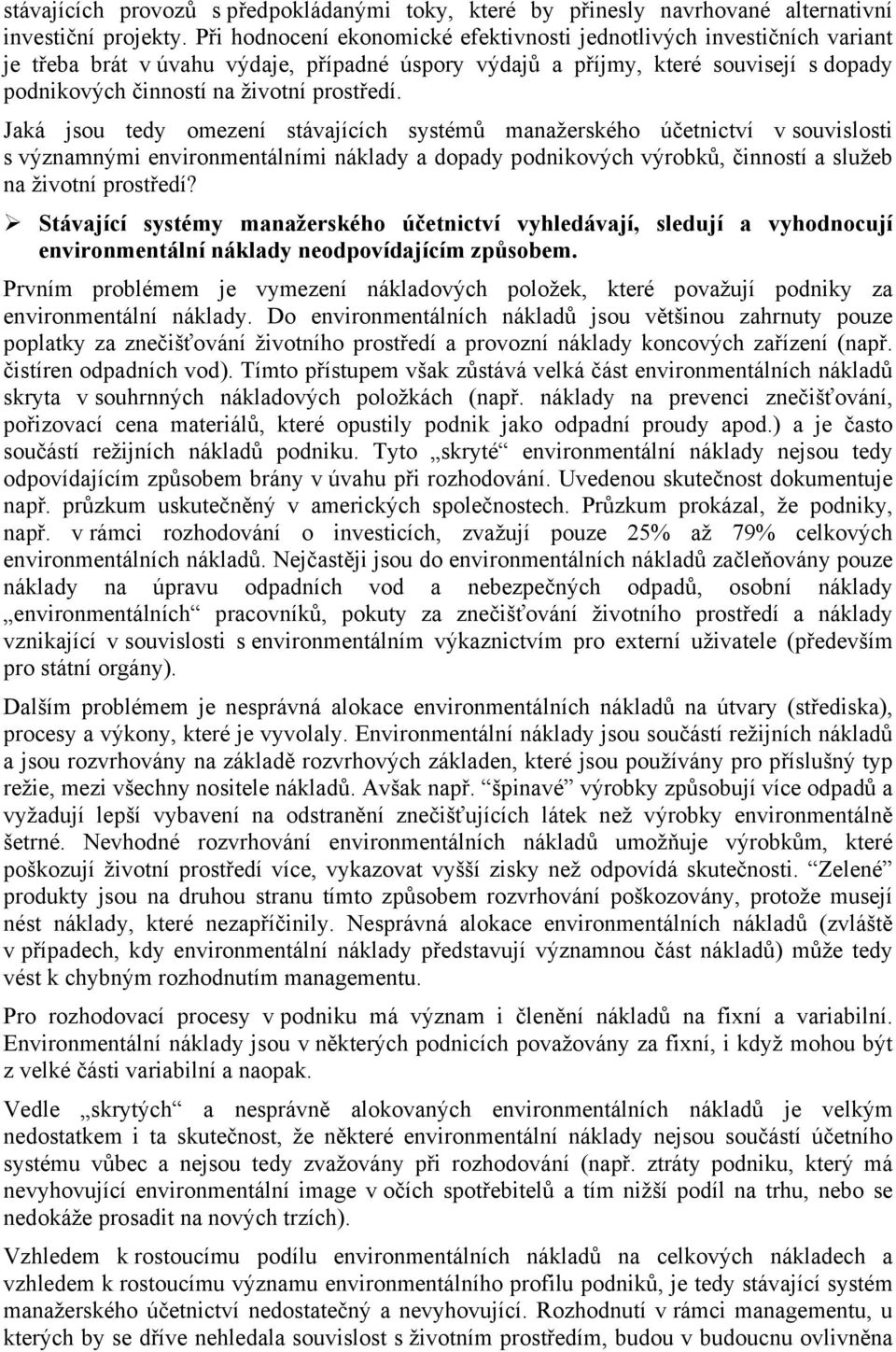 prostředí. Jaká jsou tedy omezení stávajících systémů manažerského účetnictví v souvislosti s významnými environmentálními náklady a dopady podnikových výrobků, činností a služeb na životní prostředí?