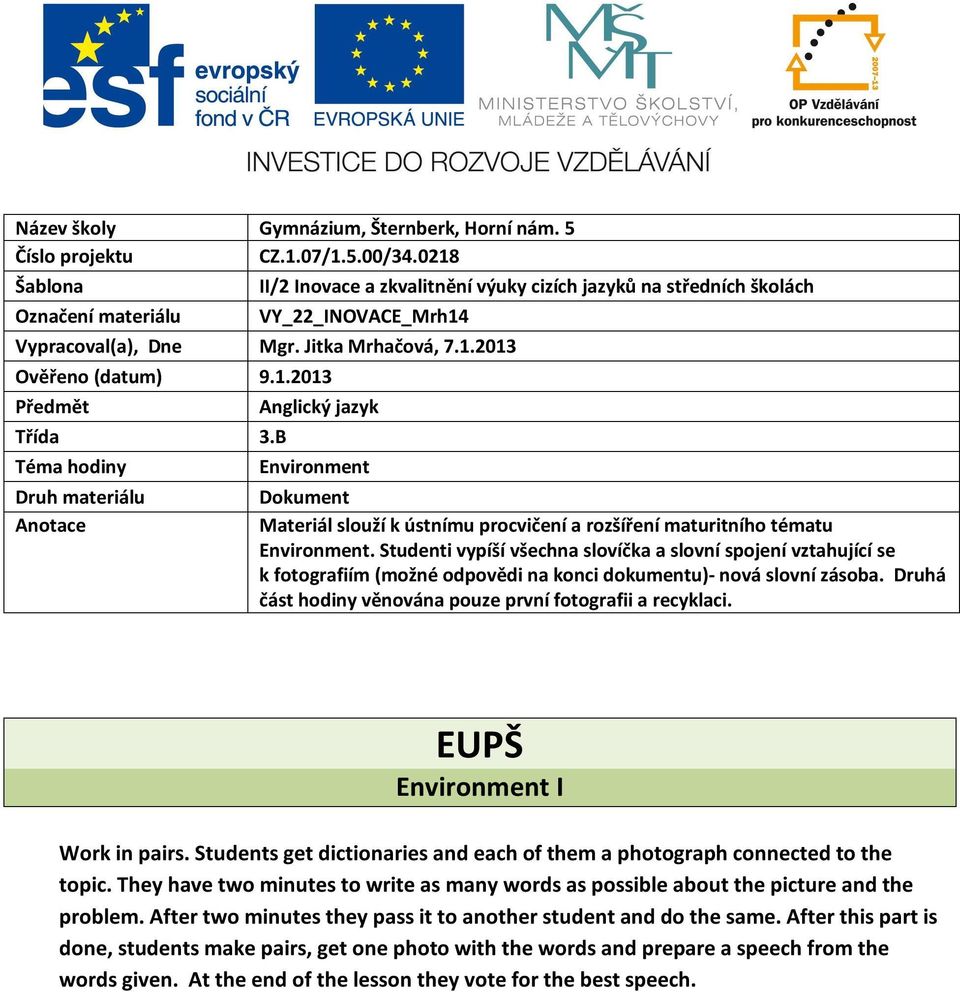 B Téma hodiny Druh materiálu Anotace Anglický jazyk Environment Dokument Materiál slouží k ústnímu procvičení a rozšíření maturitního tématu Environment.
