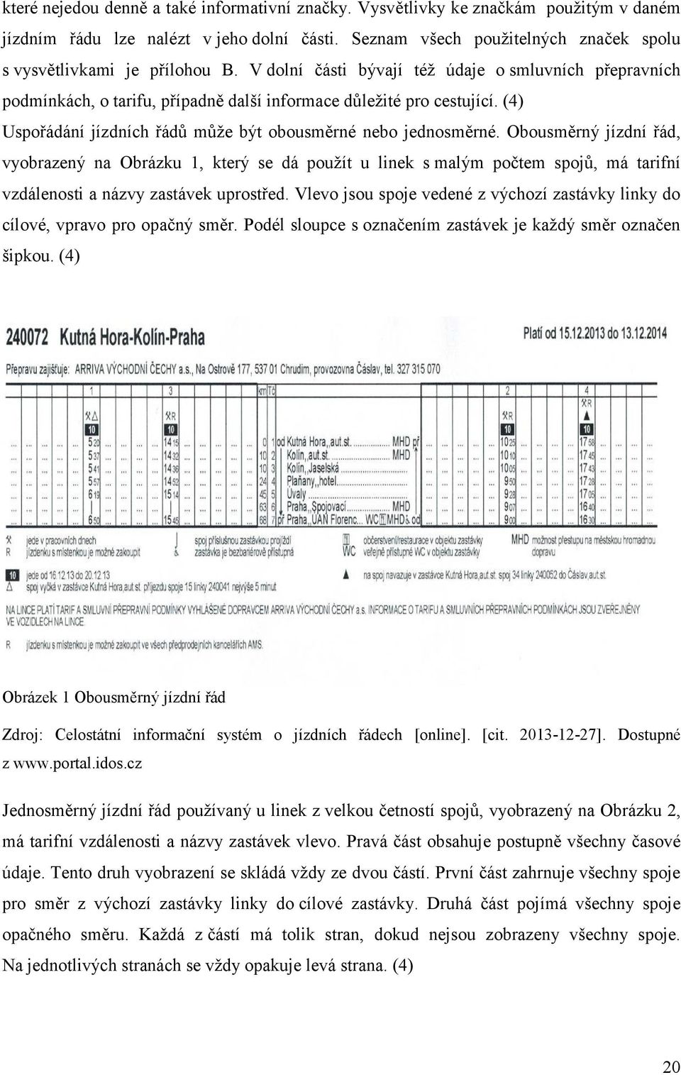 (4) Uspořádání jízdních řádů může být obousměrné nebo jednosměrné.