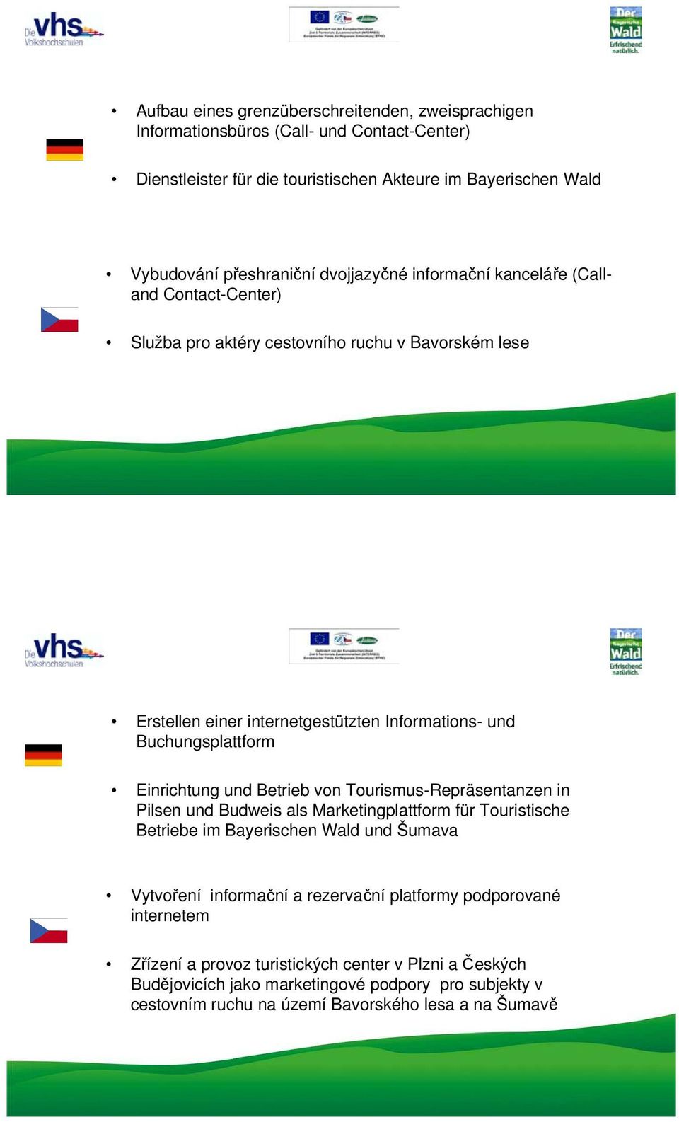 Einrichtung und Betrieb von Tourismus-Repräsentanzen in Pilsen und Budweis als Marketingplattform für Touristische Betriebe im Bayerischen Wald und Šumava Vytvoření informační a