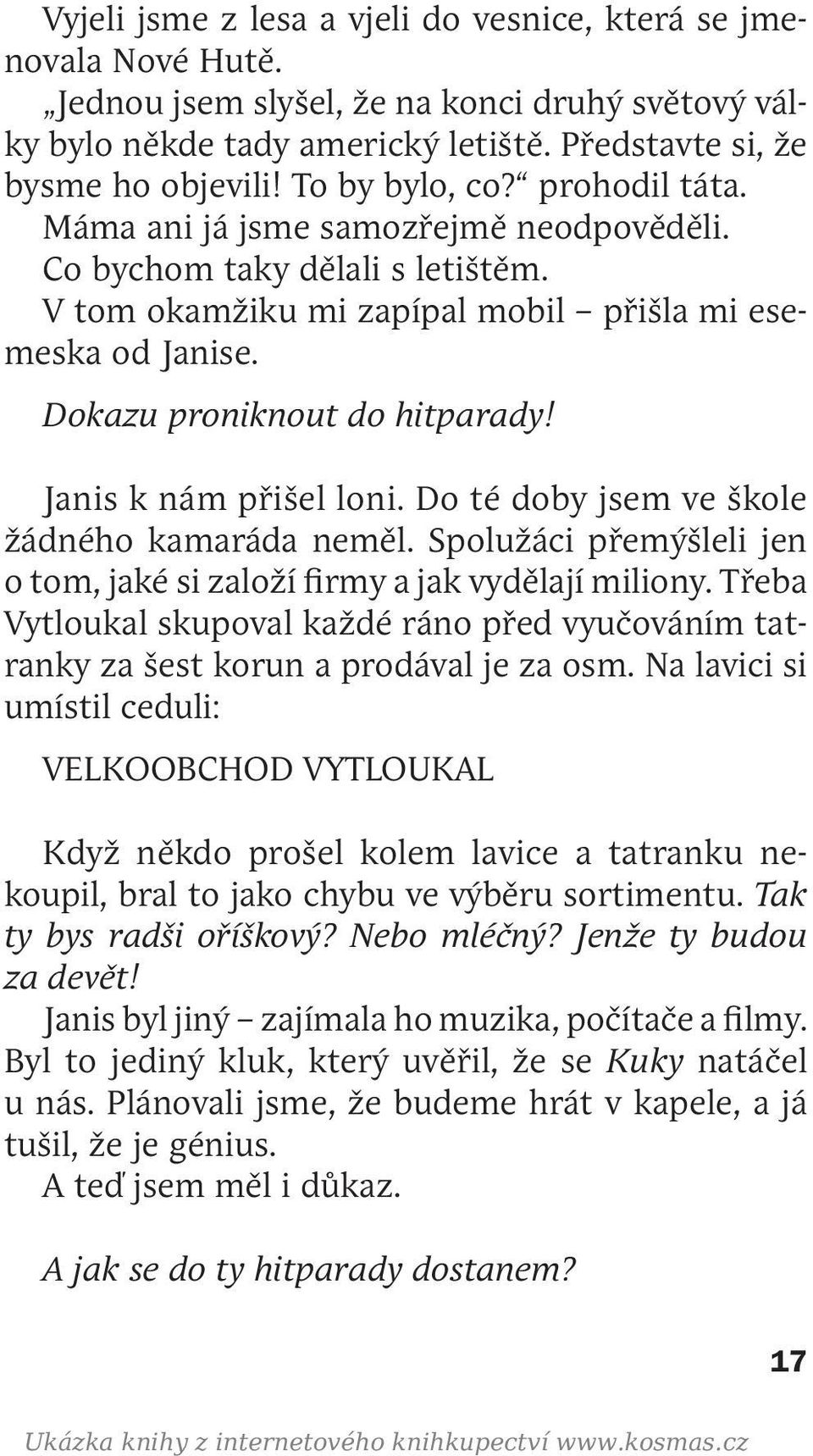 Janis k nám přišel loni. Do té doby jsem ve škole žádného kamaráda neměl. Spolužáci přemýšleli jen o tom, jaké si založí firmy a jak vydělají miliony.