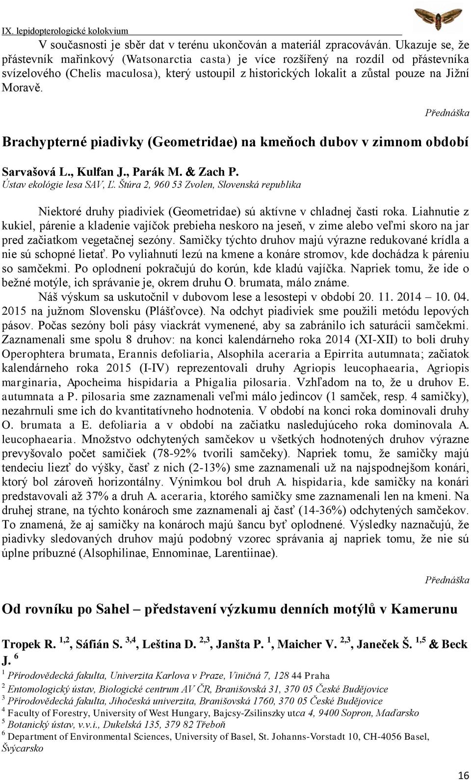 Brachypterné piadivky (Geometridae) na kmeňoch dubov v zimnom období Sarvašová L., Kulfan J., Parák M. Zach P. Ústav ekológie lesa SAV, Ľ.