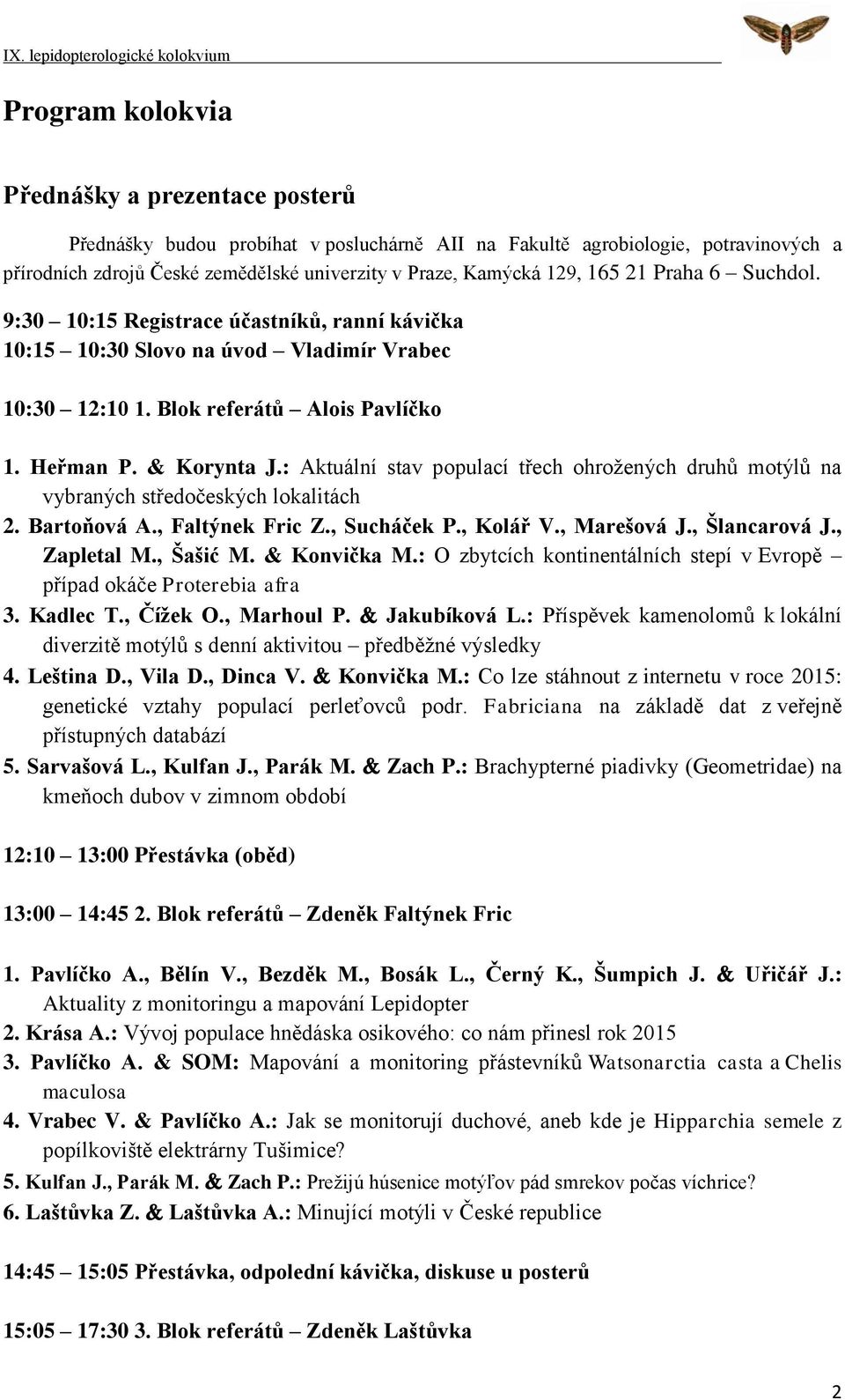 Heřman P. & Korynta J.: Aktuální stav populací třech ohrožených druhů motýlů na vybraných středočeských lokalitách 2. Bartoňová A., Faltýnek Fric Z., Sucháček P., Kolář V., Marešová J., Šlancarová J.