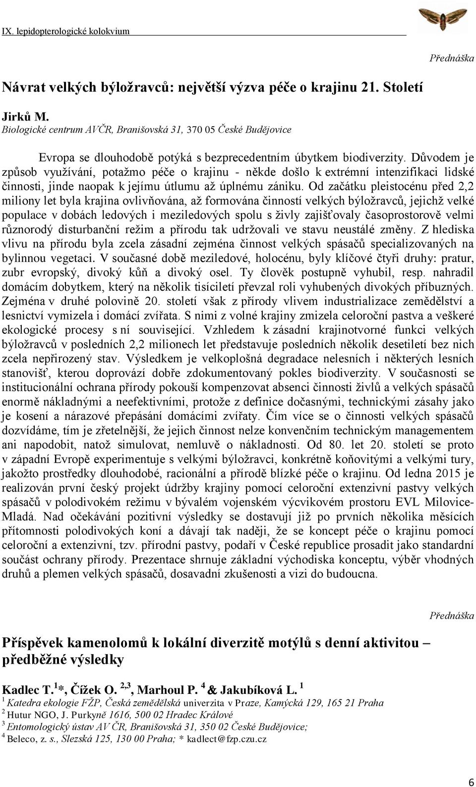 Důvodem je způsob využívání, potažmo péče o krajinu - někde došlo k extrémní intenzifikaci lidské činnosti, jinde naopak k jejímu útlumu až úplnému zániku.