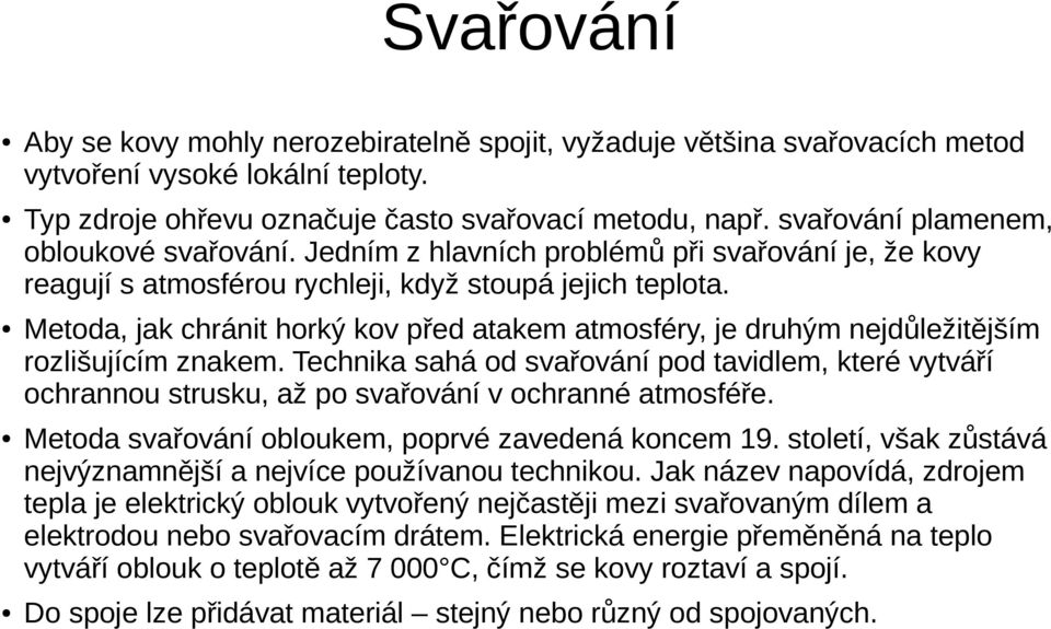 Metoda, jak chránit horký kov před atakem atmosféry, je druhým nejdůležitějším rozlišujícím znakem.