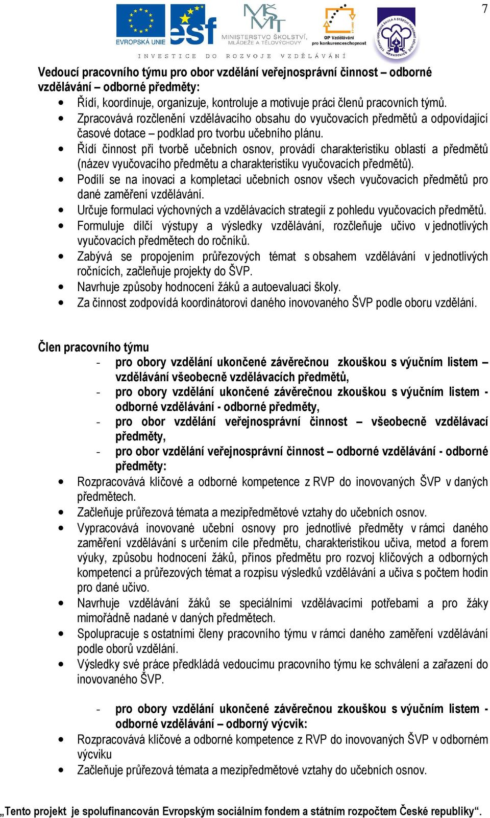 - odborné vzdělávání - odborné předměty, - pro obor vzdělání veřejnosprávní činnost všeobecně vzdělávací předměty, - pro obor vzdělání veřejnosprávní činnost odborné vzdělávání - odborné předměty: