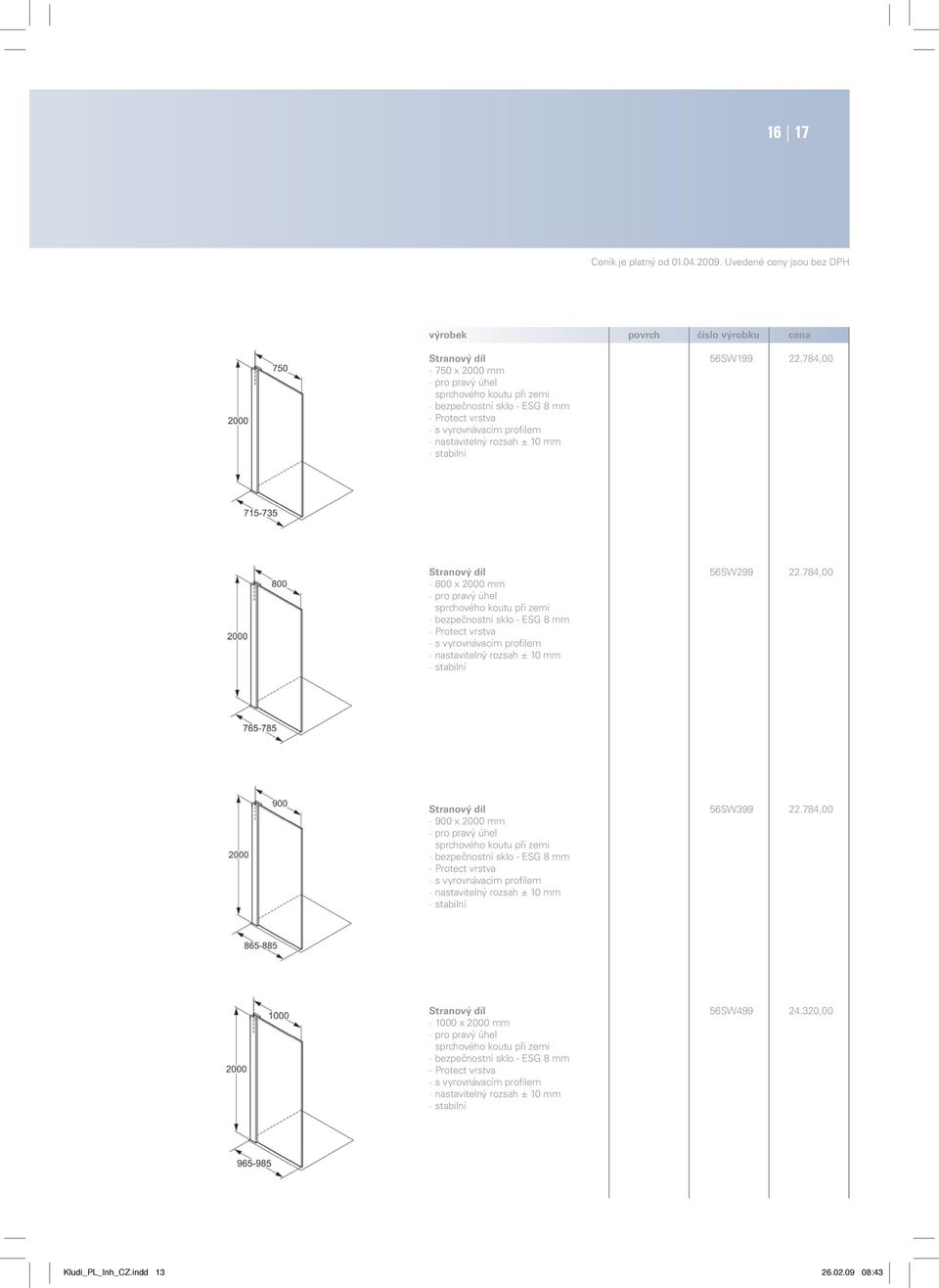 784,00 800 x 2000 mm pro pravý úhel sprchového koutu při zemi bezpečnostní sklo - ESG 8 mm Protect vrstva s vyrovnávacím profilem nastavitelný rozsah ± 10 mm stabilní Stranový díl 56SW399 22.