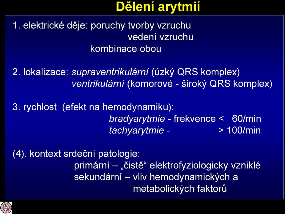 rychlost (efekt na hemodynamiku): bradyarytmie - frekvence < 60/min tachyarytmie - > 100/min (4).