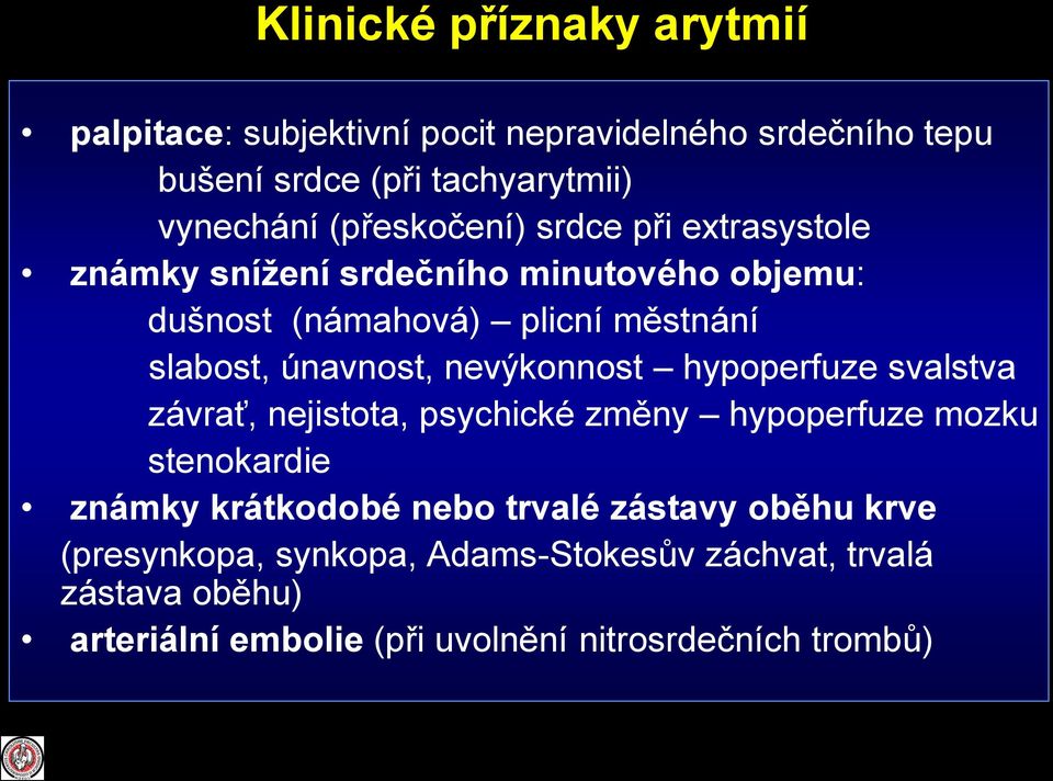 únavnost, nevýkonnost hypoperfuze svalstva závrať, nejistota, psychické změny hypoperfuze mozku stenokardie známky krátkodobé nebo