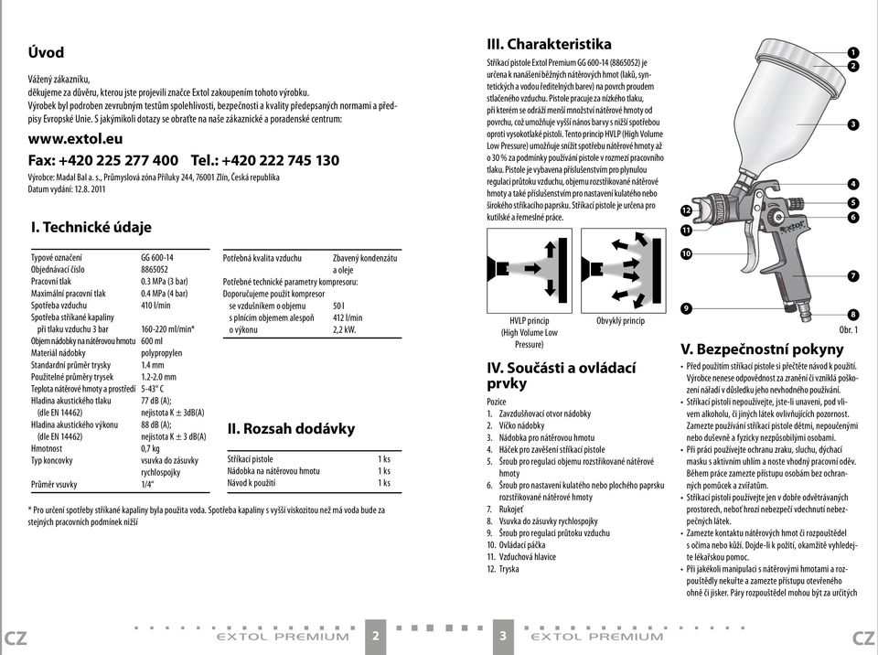 extol.eu Fax: +420 225 277 400 Tel.: +420 222 745 130 Výrobce: Madal Bal a. s., Průmyslová zóna Příluky 244, 76001 Zlín, Česká republika Datum vydání: 12.8. 2011 I. Technické údaje III.