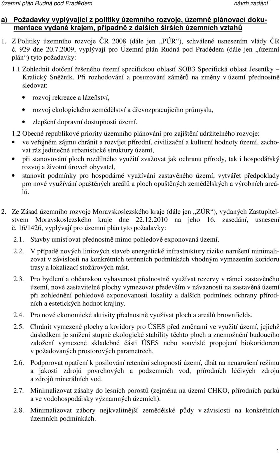 1 Zohlednit dotčení řešeného území specifickou oblastí SOB3 Specifická oblast Jeseníky Kralický Sněžník.