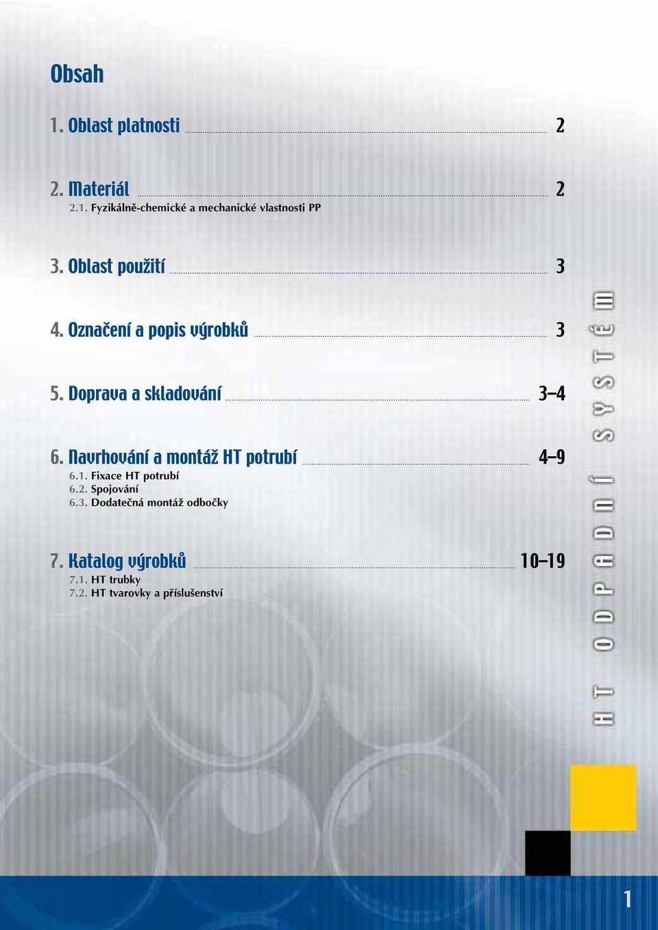 Navrhování a montáž HT potrubí 4 9 6.1. Fixace HT potrubí 6.2. Spojování 6.3.