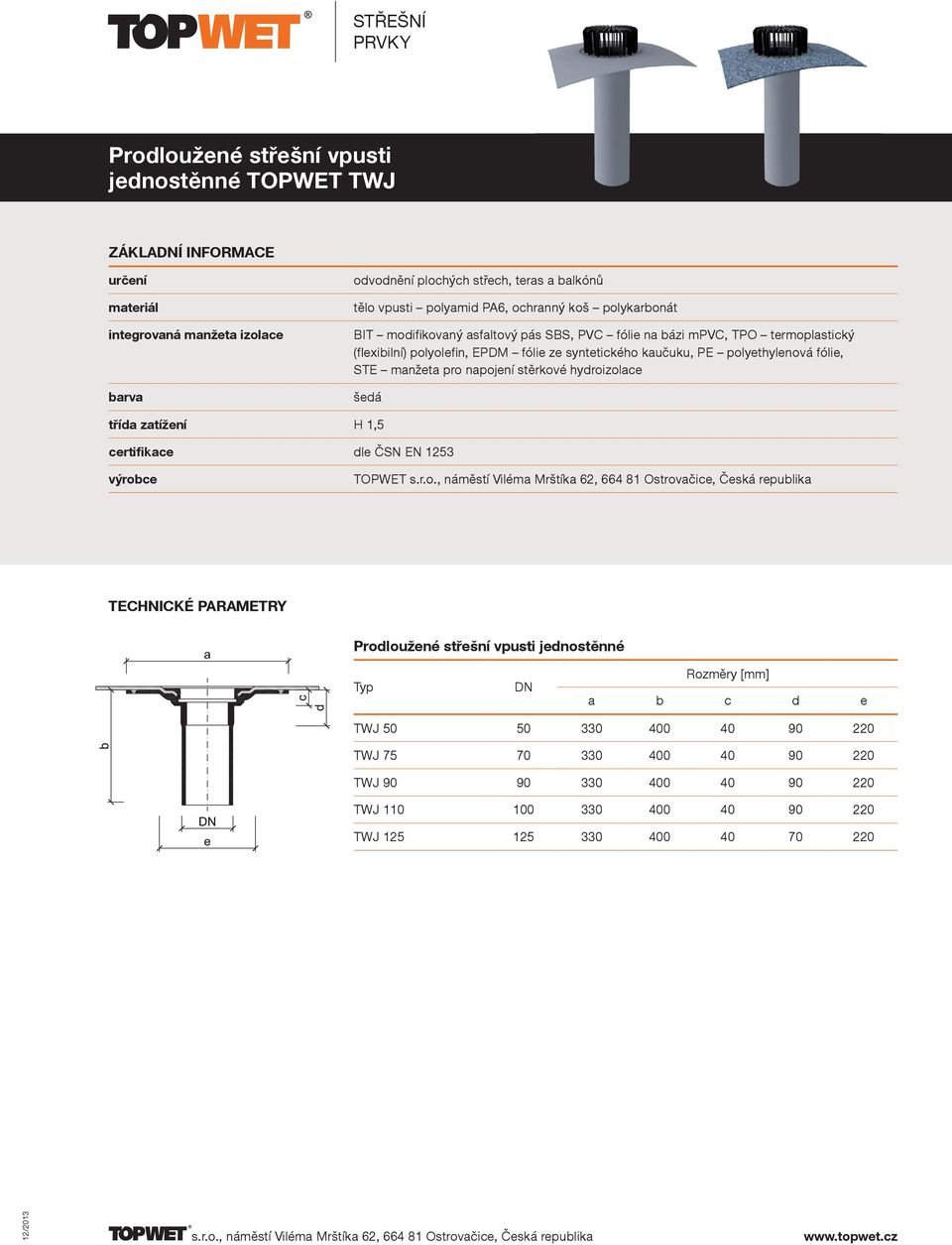 Prodloužené střešní vpusti jednostěnné a b c d e TWJ 50 50 330 400 40 90 220 TWJ 75 70 330