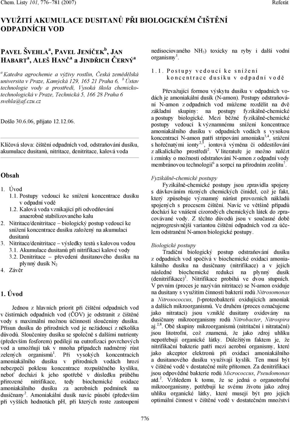 12.06. Klíčová slova: čištění odpadních vod, odstraňování dusíku, akumulace dusitanů, nitritace, denitritace, kalová voda Obsah 1. Úvod 1.1. Postupy vedoucí ke snížení koncentrace dusíku v odpadní vodě 1.