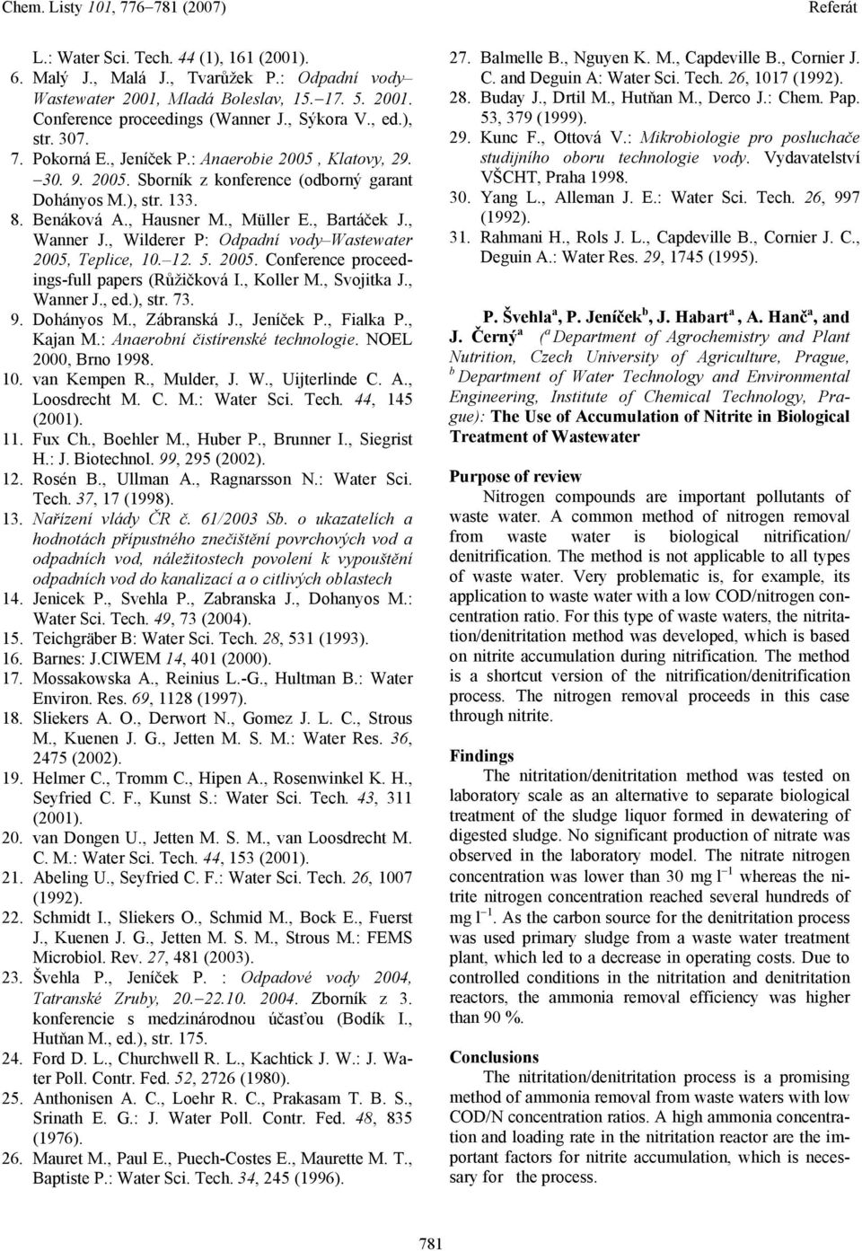 , Wilderer P: Odpadní vody Wastewater 2005, Teplice, 10. 12. 5. 2005. Conference proceedings-full papers (Růžičková I., Koller M., Svojitka J., Wanner J., ed.), str. 73. 9. Dohányos M., Zábranská J.