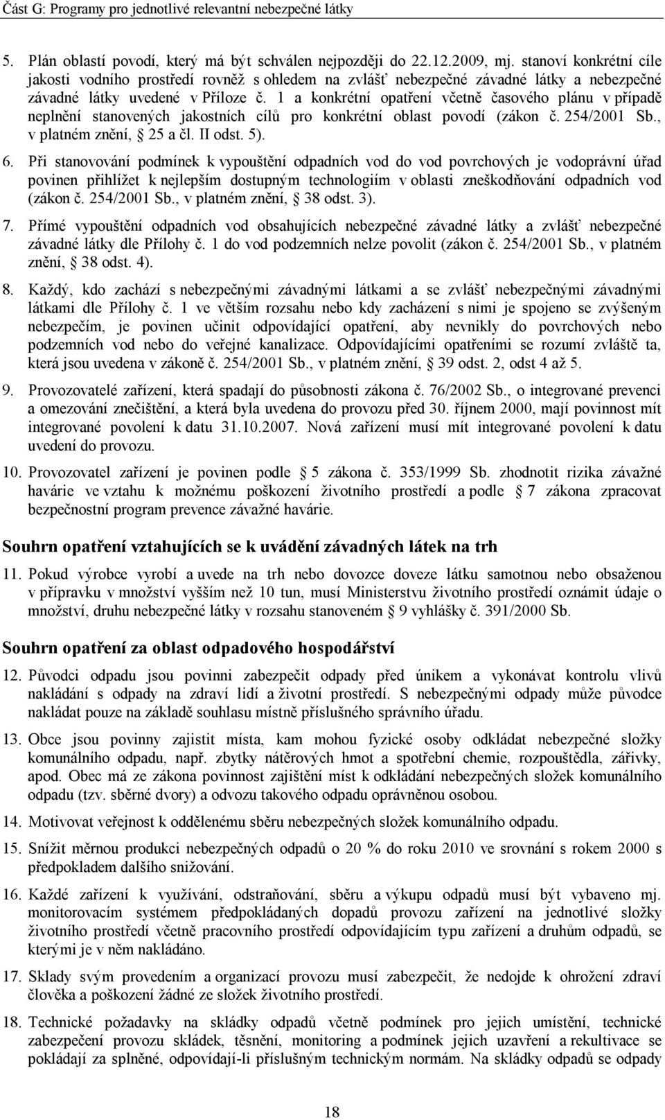 1 a konkrétní opatření včetně časového plánu v případě neplnění stanovených jakostních cílů pro konkrétní oblast povodí (zákon č. 254/2001 Sb., v platném znění, 25 a čl. II odst. 5). 6.