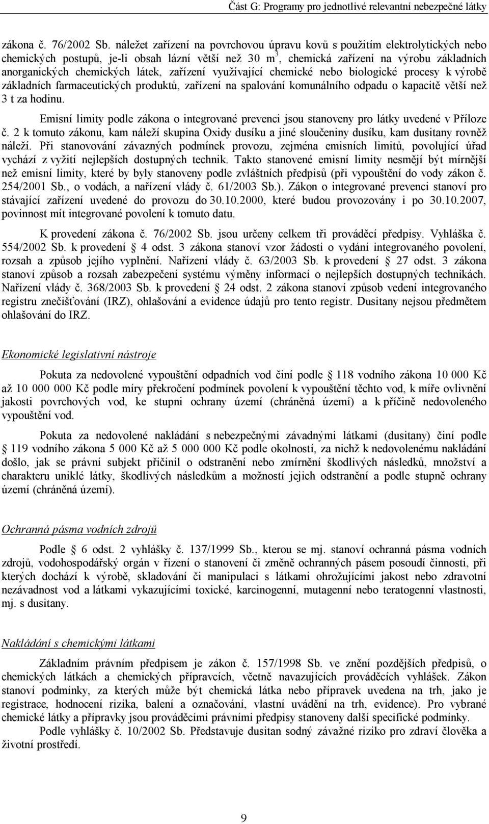 látek, zařízení využívající chemické nebo biologické procesy k výrobě základních farmaceutických produktů, zařízení na spalování komunálního odpadu o kapacitě větší než 3 t za hodinu.