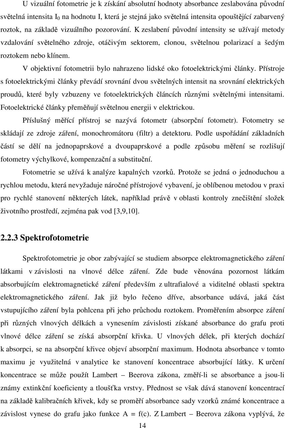 V objektivní fotometrii bylo nahrazeno lidské oko fotoelektrickými články.