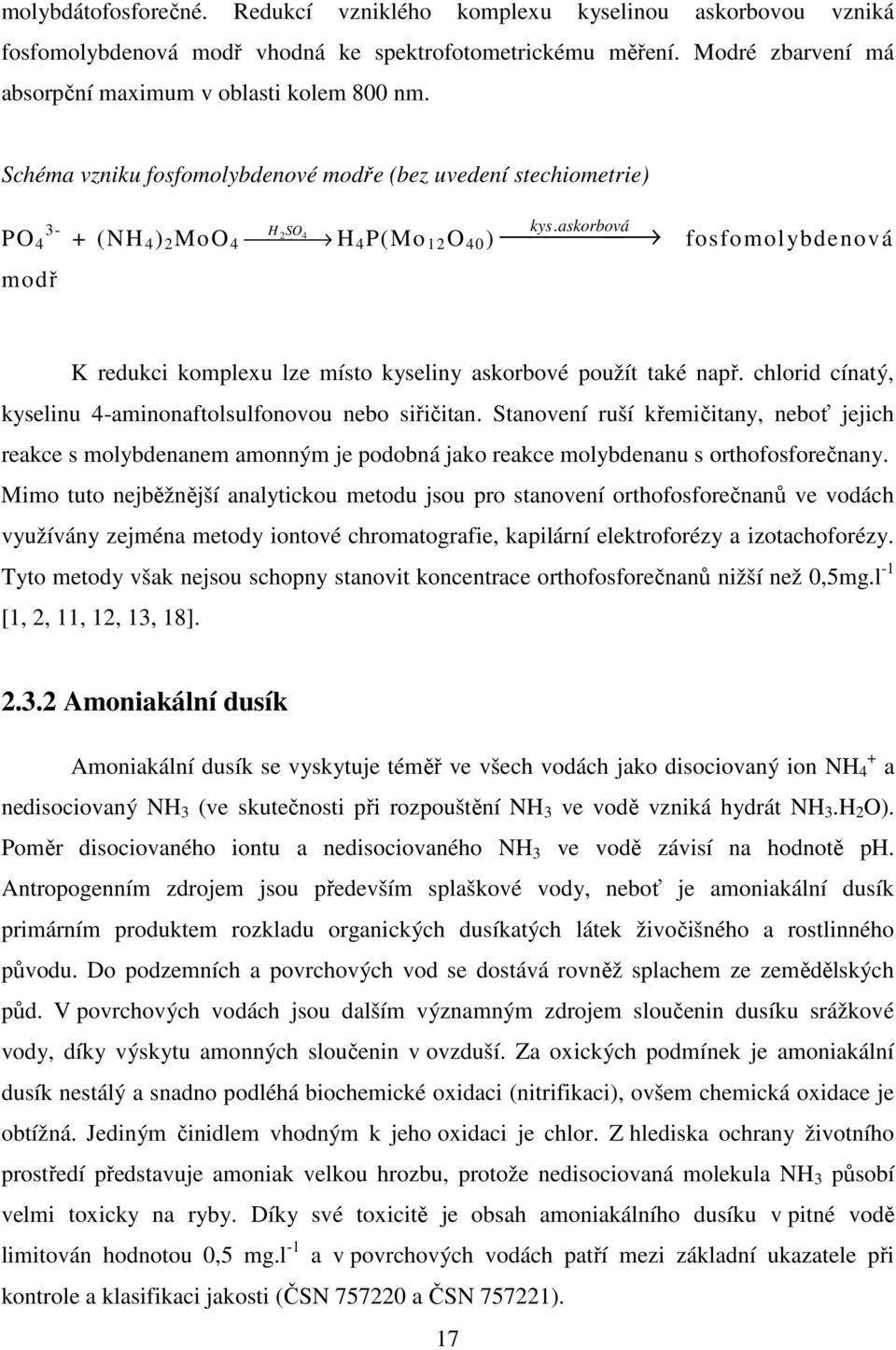 askorbová fosfomolybdenová K redukci komplexu lze místo kyseliny askorbové použít také např. chlorid cínatý, kyselinu 4-aminonaftolsulfonovou nebo siřičitan.